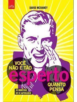 Capa do livro Você Não é Tão Esperto Quanto Pensa, de David McRaney.